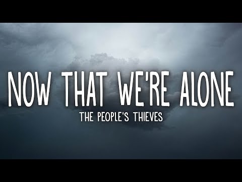 The People's Thieves - Now That We're Alone (Lyrics)