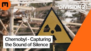 The Division 2's Audio team research trip to Chernobyl - Capturing the Sound of Silence