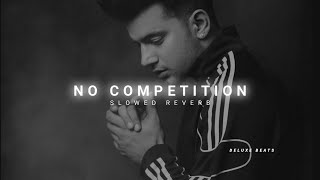 No Competition ( slowed &amp; reverbed ) | Jass Manak | Divine | @DELUXEBEATS23