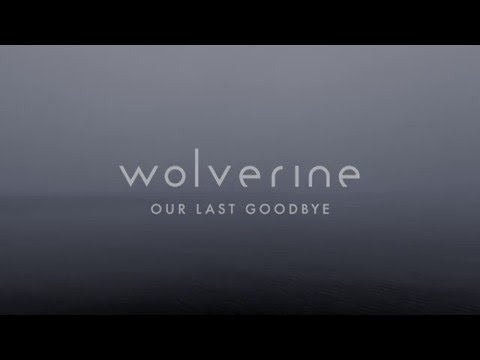 Wolverine - Our Last Goodbye (Official video)