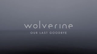 Wolverine - Our Last Goodbye (Official video)