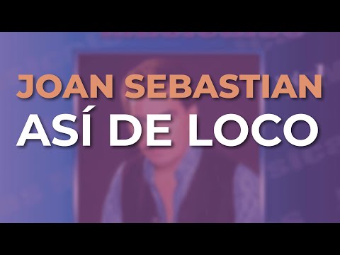Asi De Loco - Joan Sebastian