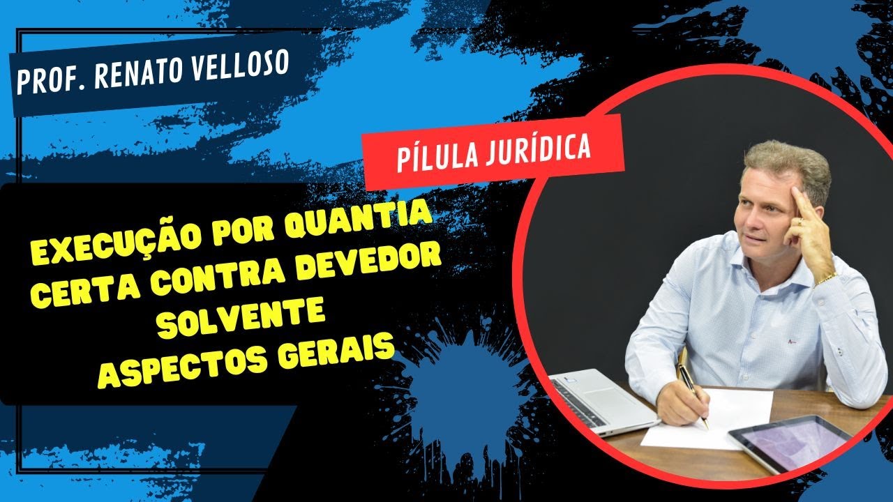 Pílula Jurídica: EXECUÇÃO POR QUANTIA CERTA CONTRA DEVEDOR SOLVENTE – ASPECTOS GERAIS