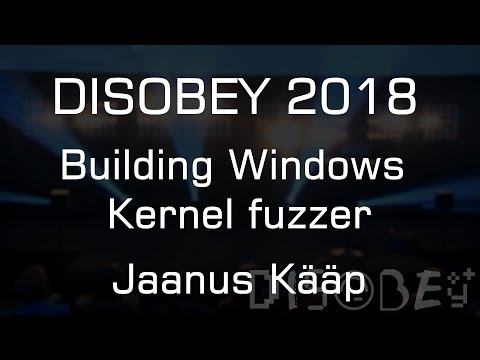 Disobey 2018 - Building Windows Kernel fuzzer - Jaanus Kääp