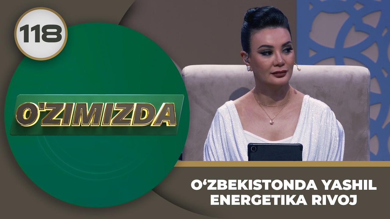 O'zimizda tok shou 118-son: O‘ZBEKISTONDA YASHIL ENERGETIKA RIVOJI