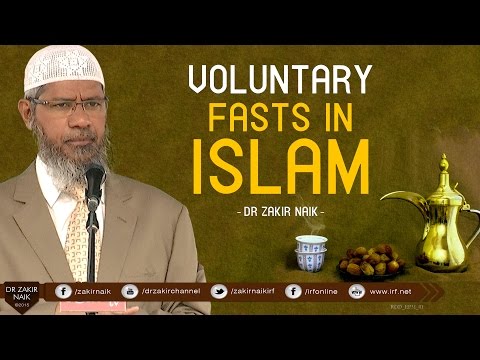 VOLUNTARY FASTS IN ISLAM | BY DR ZAKIR NAIK