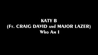 KATY B, CRAIG DAVID, MAJOR LAZER - Who Am I (Lyrics) 2016