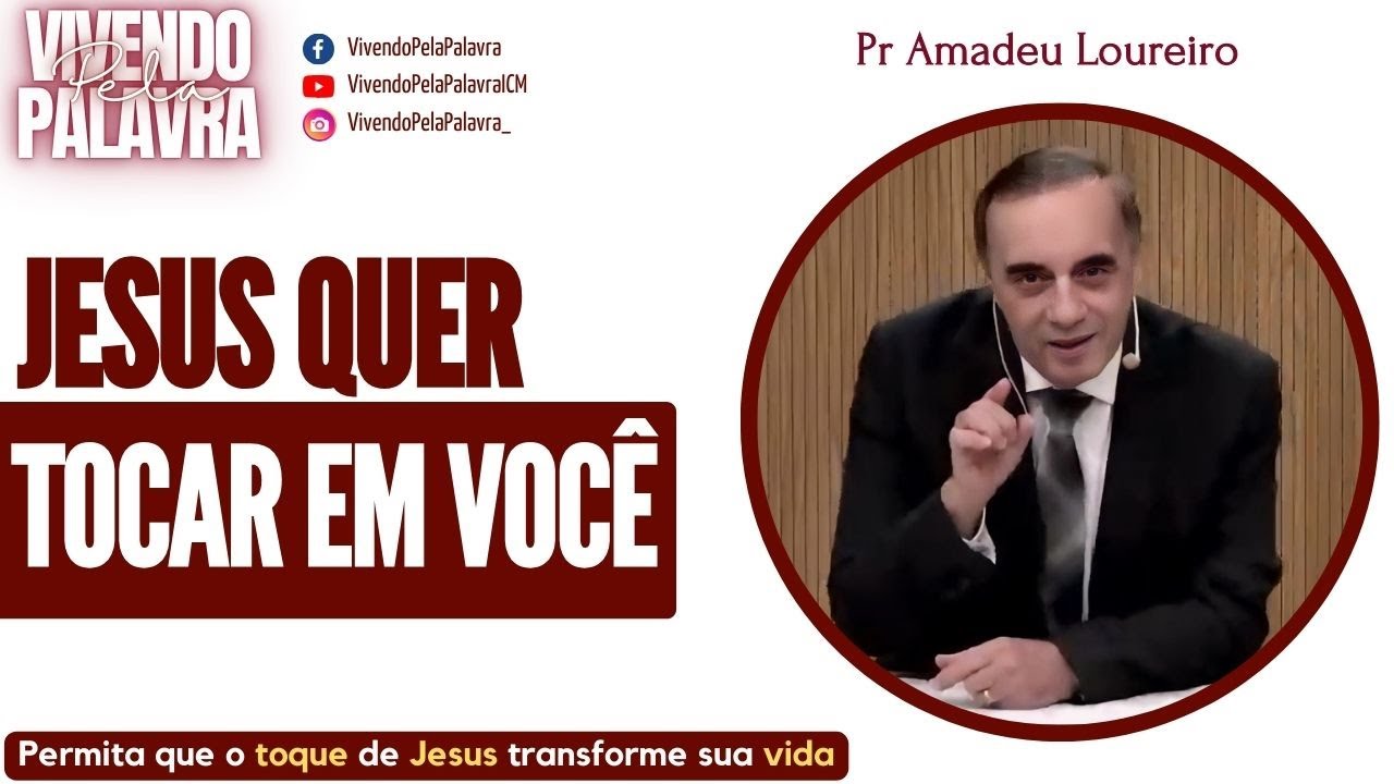 [MENSAGEM] JESUS QUER TOCAR EM VOCÊ - PR AMADEU LOUREIRO