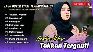 Download lagu Ardila Akbar - TAKKAN TERGANTI | GAUN MERAH | KENANGAN | DITINGGAL LAGI || LAGU COVER TERPOPULER mp3
