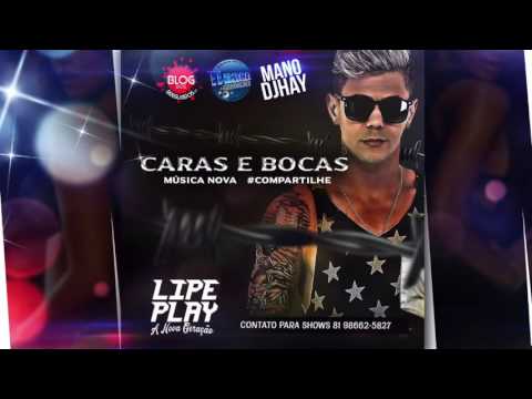 LIPE PLAY - CARAS E BOCAS - MÚSICA NOVA