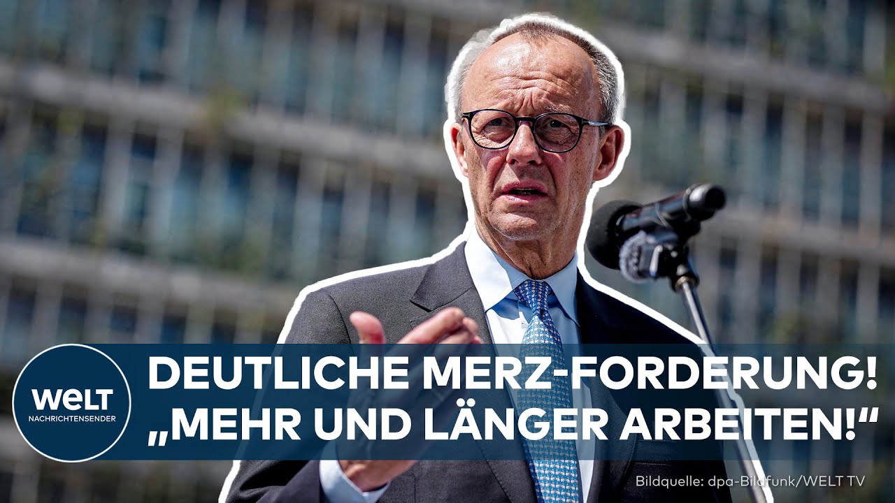 FRIEDRICH MERZ: "Um es noch deutlicher zu sagen.." - Bundeskanzler fordert mehr und längere Arbeit!