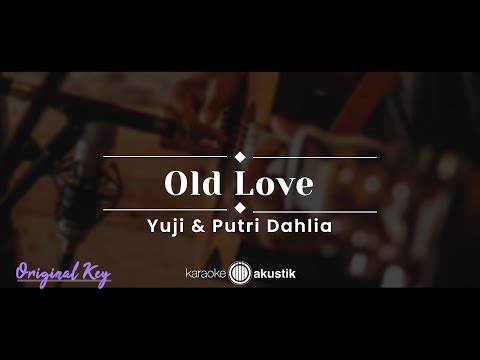 Old Love – Yuji & Putri Dahlia (KARAOKE AKUSTIK - ORIGINAL KEY)
