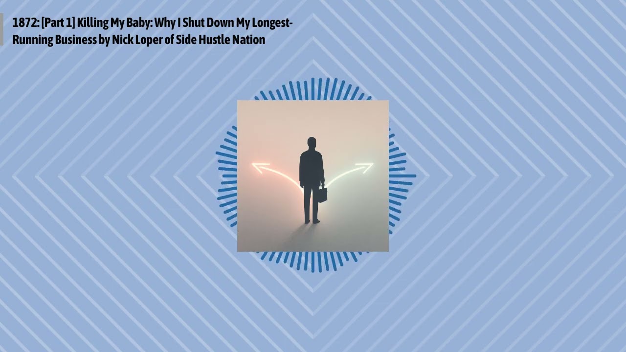 1872: [Part 1] Killing My Baby: Why I Shut Down My Longest-Running Business by Nick Loper of...