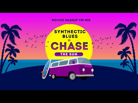 Synthectic Blues Vs Chase The Sun (ROVUXX Mashup Vip Mix)