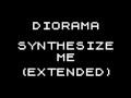 Diorama - Synthesize Me (Extended) 