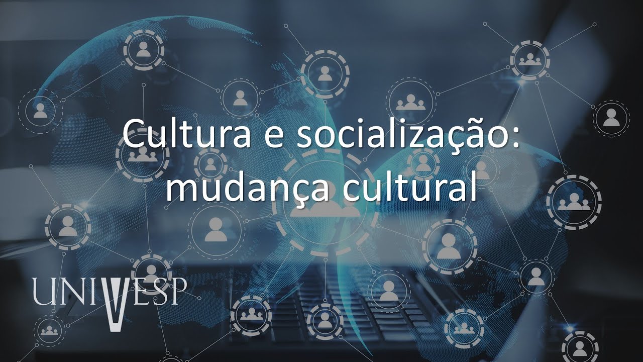 Sociologia - Cultura e socialização: mudança cultural