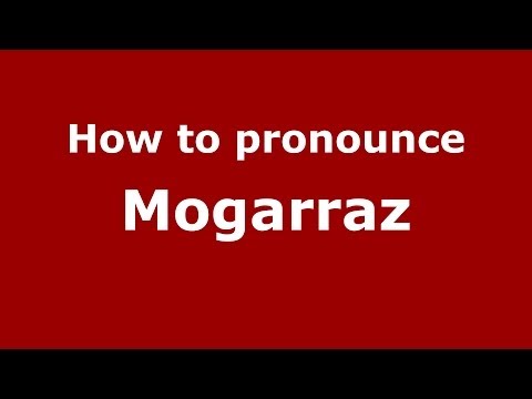How to pronounce Mogarraz (Spanish/Spain) - PronounceNames.com