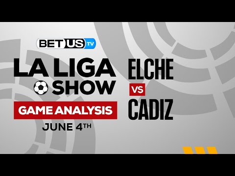 Elche vs Cadiz: Preview & Picks 06/04/2023