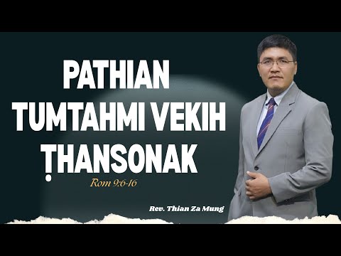 "PATHIAN TUMTAHMI VEK IH ṬHANSONAK" By Rev. Thian Za Mung