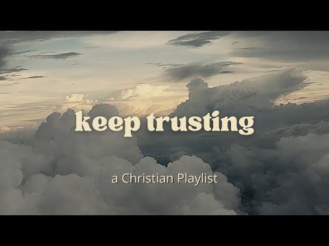 trusting God a Christian playlist