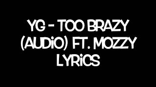 YG - Too Brazy (Audio) ft. Mozzy Lyrics