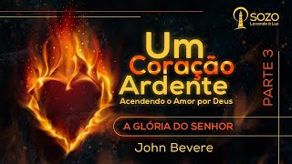John Bevere - Um Coração Ardente (3/12) - A Glória do Senhor