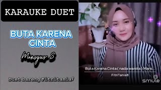 Download lagu KARAUKE DUET/BUTA KARENA CINTA/MANSYUR S/SMULE/ FITRITANIA8 mp3