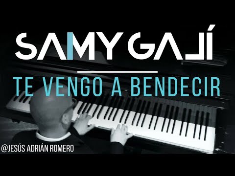 Samy Galí Piano - Te Vengo a Bendecir (Solo Piano Cover | Jesus Adrian Romero)