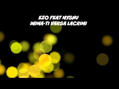 Ezo feat MyShu - Inima-ti varsa lacrimi