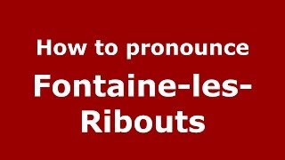 How to pronounce Fontaine-Les-Ribouts