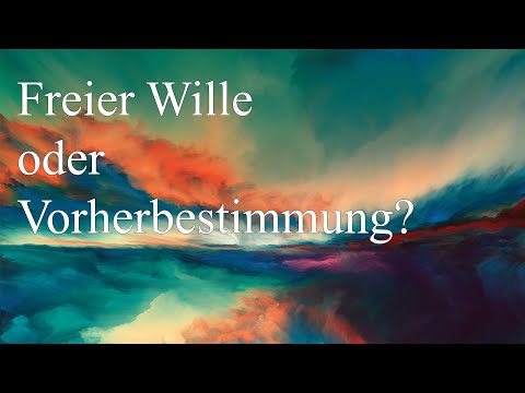 Freier Wille oder Vorherbestimmung?
