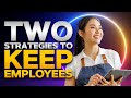Two Strategies To Keep Employees