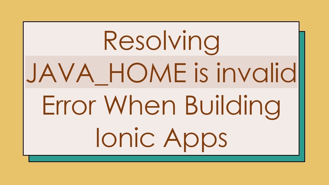 Resolving JAVA_HOME is invalid Error When Building Ionic Apps