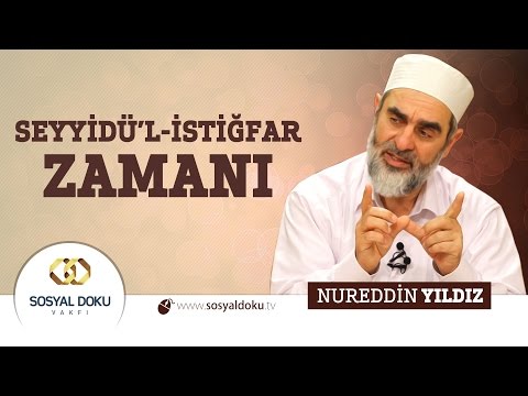 79) Hadislerle Diriliş - SEYYİDÜ’L-İSTİĞFAR ZAMANI - Nureddin Yıldız - Sosyal Doku Vakfı