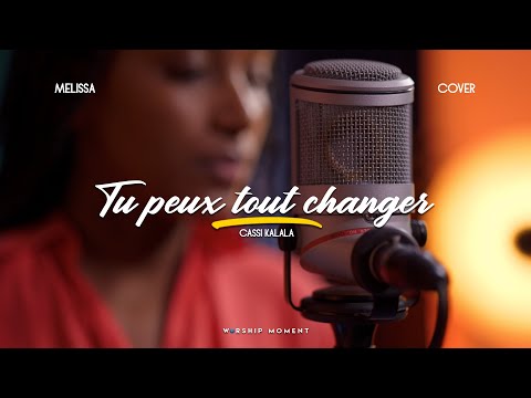 Tu peux tout changer cover Cassi KALALA I WORSHIP MOMENT [ MELISSA ]