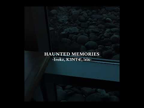Haunted memories -Irokz, K3NT4!, !rix-