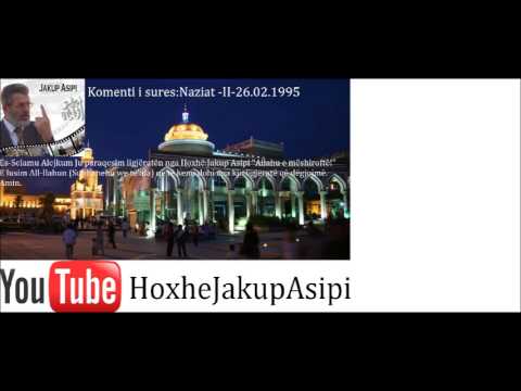 Komentimi i sures Naziat -II-26.02.1995.Hoxhë:Jakup Asipi (Allahu e mëshiroftë!)