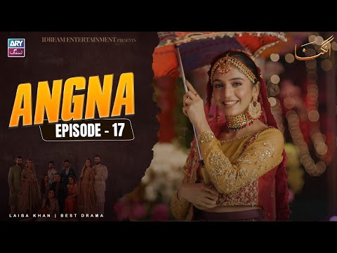 Angna Episode 17 | Laiba Khan | ARY Zindagi Drama