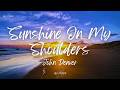 John Denver - Sunshine On My Shoulders (Lyrics)