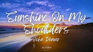 John Denver - Sunshine On My Shoulders (Lyrics)
