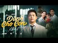 DÀNH CHO CON KHẢ HIỆP I OFFICIAL MV Con Của Cha Ngoan Nhé Mau Lớn Khôn Và Trưởng Thà