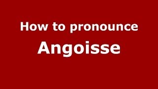 How to pronounce Angoisse