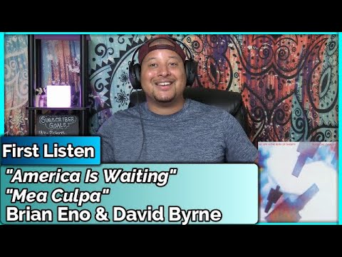 Brian Eno & David Byrne- America is Waiting & Mea Culpa (REACTION//DISCUSSION)