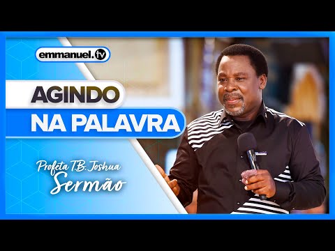 AGINDO NA PALAVRA - Sermão do Profeta T. B. Joshua