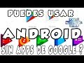 OCUPA ANDROID SIN APPS DE GOOGLE, ES POSIBLE ? OCUPA ANDROID SIN APPS DE GOOGLE, ES POSIBLE ?