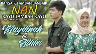 Download lagu MAYDINAH & ALHIM - BANSAIK TAMBAH BANSAIK NAN KAYO TAMBAH KAYO LAGU TERBARU mp3