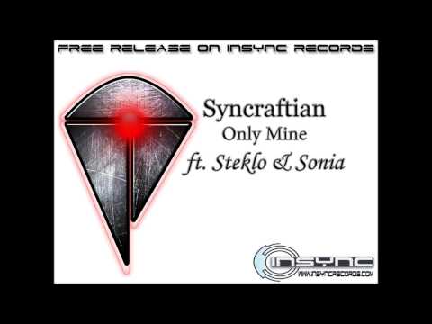 Syncraftian - Only mine ft Steklo & Sonia [InSync Free Release]