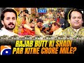 How Many Crores Did Rajab Butt Get On His Wedding Asif Ali Khan Santoo Hasna Mana Hai Tabi