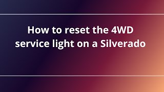 How to reset the 4WD service light on a Silverado