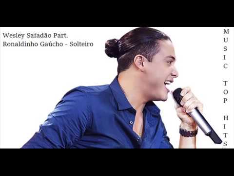 Wesley Safadão Part. Ronaldinho Gaúcho - Solteiro